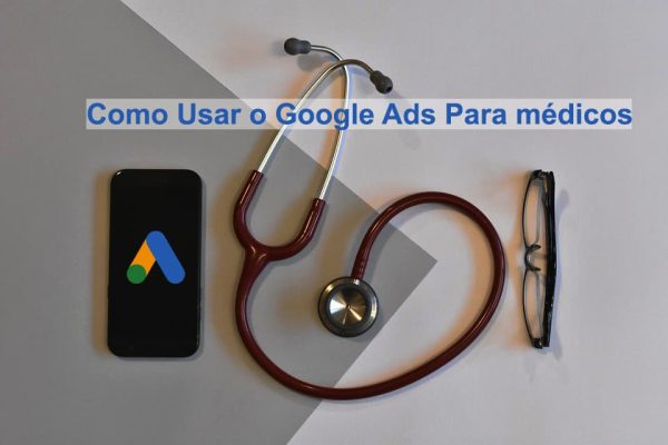 Como Usar o Google Ads Para Médicos Expert Digital