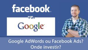 Google AdWords ou Facebook Ads? Onde investir?