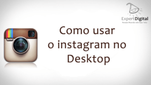 Como usar o instagram no Desktop