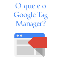 O que é o Google Tag Manager.