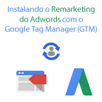 Instalando o Remarketing do Adwords com o Google Tag Manager (GTM)