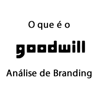 O que é o GoodWill? Análise de Branding