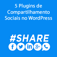 5 Plugins de Compartilhamento Sociais no WordPress