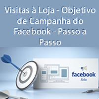 Visitas à Loja - Objetivo de Campanha do Facebook - Passo a Passo