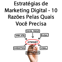 Estratégias de Marketing Digital - 10 Razões Pelas Quais Você Precisa