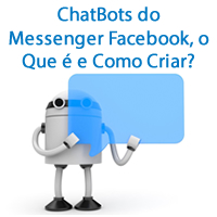 ChatBots do Messenger Facebook, o Que é e Como Criar?