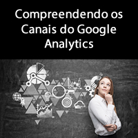 Compreendendo os Canais do Google Analytics