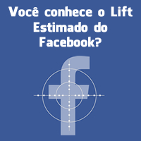 Você conhece o Lift Estimado do Facebook?